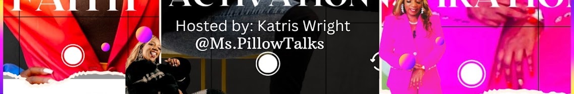 Faith Activation Inspiration — Hosted by Katris Wright @Ms.PillowTalks